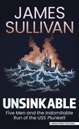 Unsinkable: Five Men and the Indomitable Run of the USS Plunkett