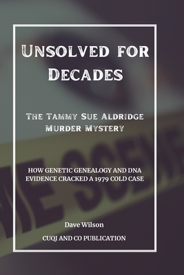 Unsolved for Decades: The Tammy Sue Aldridge Murder Mystery: How Genetic Genealogy and DNA Evidence Cracked a 1979 Cold Case - Publication, Cuqi And Co, and Wilson, Dave