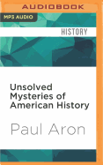 Unsolved Mysteries of American History: An Eye-Opening Journey Through 500 Years of Discoveries, Disappearances, and Baffling Events