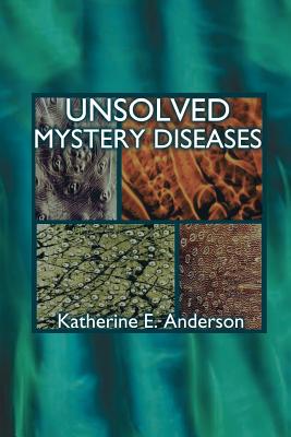 Unsolved Mystery Diseases - Anderson, Katherine E