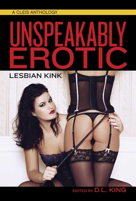 Unspeakably Erotic: Lesbian Kink - King, D L (Editor)