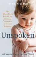 Unspoken: The Silent Truth Behind My Lifelong Trauma as a Forced Adoptee