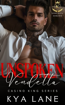 Unspoken Vendetta: A Dark Mafia Second Chance Romance - Lane, Kya