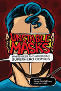 Unstable Masks: Whiteness and American Superhero Comics