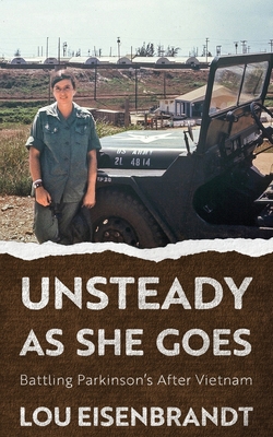 Unsteady As She Goes: Battling Parkinson's After Vietnam - Eisenbrandt, Lou