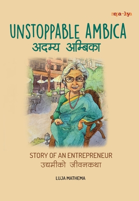 ? ? ? ? ? ? ? ? ? ? ? ? (Unstoppable Ambica): Story of an Entrepreneur (Unstoppable Women) - Mathema, Luja