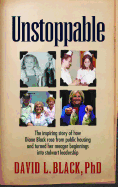 Unstoppable: The Inspiring Story of How Diane Black Rose from Public Housing and Turned Her Meager Beginnings Into Stalwart Leadership