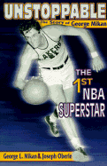 Unstoppable: The Story of George Mikan, the 1st NBA Superstar