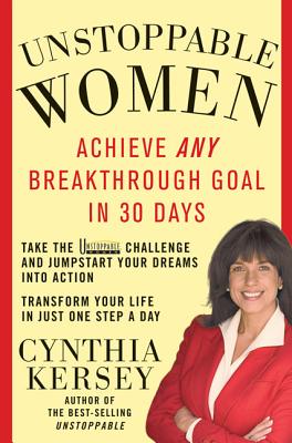 Unstoppable Women: Achieve Any Breakthrough Goal in 30 Days - Kersey, Cynthia