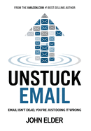 Unstuck Email: Email Isn't Dead, You're Just Doing It Wrong