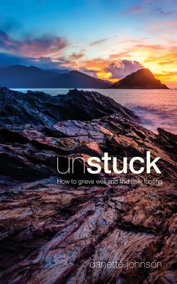 Unstuck: How to Grieve Well and Find New Footing - Johnson, Danette, and Sands, Travis (Editor)