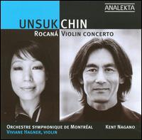 Unsuk Chin: Rocan; Violin Concerto - Viviane Hagner (violin); Orchestre Symphonique de Montral; Kent Nagano (conductor)