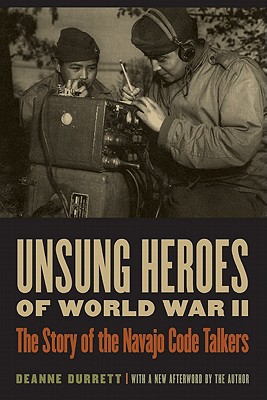 Unsung Heroes of World War II: The Story of the Navajo Code Talkers - Durrett, Deanne