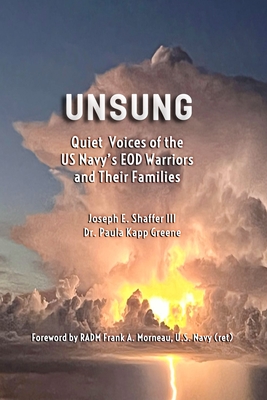 Unsung: Quiet Voices of the US Navy's EOD Warriors and Their Families - Greene, Paula Kapp, and Shaffer, Joseph E, III