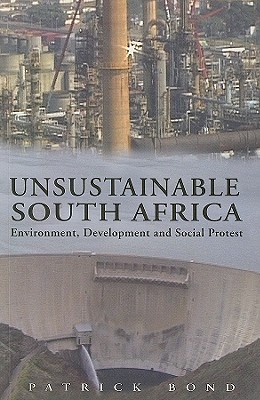Unsustainable South Africa: Environment, Development, and Social Protest - Bond, Patrick