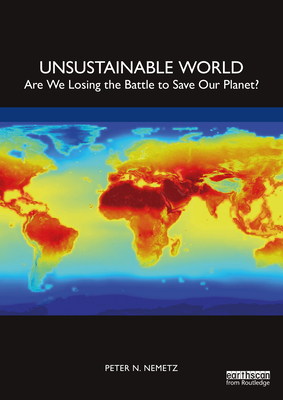 Unsustainable World: Are We Losing the Battle to Save Our Planet? - Nemetz, Peter N