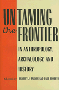 Untaming the Frontier in Anthropology, Archaeology, and History