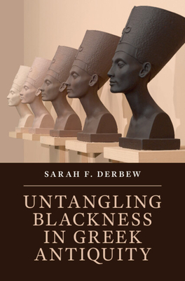 Untangling Blackness in Greek Antiquity - Derbew, Sarah F.