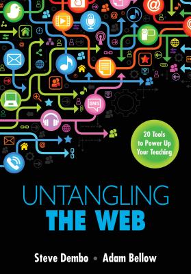 Untangling the Web: 20 Tools to Power Up Your Teaching - Dembo, Stephen E., and Bellow, Adam S.