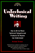 Untechnical Writing: How to Write about Technical Subjects and Products So Anyone Can Understand