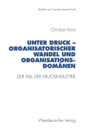 Unter Druck -- Organisatorischer Wandel Und Organisationsdomnen: Der Fall Der Druckindustrie