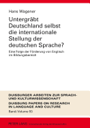 Untergraebt Deutschland Selbst Die Internationale Stellung Der Deutschen Sprache?: Eine Folge Der Foerderung Von Englisch Im Bildungsbereich