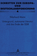 Untergrund, Autonome Literatur Und Das Ende Der Ddr: Eine Systemtheoretische Analyse