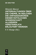 Unterhaltungen ?ber die Chemie, in welchen die Anfangsgr?nde dieser n?tzlichen Wissenschaft allgemein verst?ndlich erl?utert werden