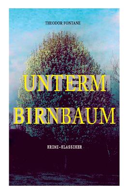 Unterm Birnbaum (Krimi-Klassiker) - Fontane, Theodor
