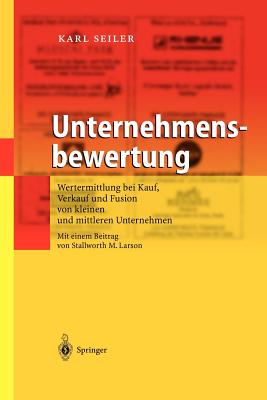 Unternehmensbewertung: Wertermittlung Bei Kauf, Verkauf Und Fusion Von Kleinen Und Mittleren Unternehmen - Seiler, Karl, and Larson, S M (Contributions by)