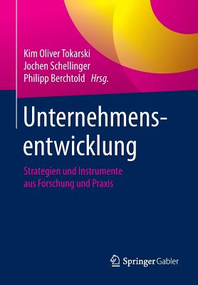 Unternehmensentwicklung: Strategien Und Instrumente Aus Forschung Und Praxis - Tokarski, Kim Oliver (Editor), and Schellinger, Jochen (Editor), and Berchtold, Philipp (Editor)