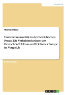 Unternehmensethik in Der Betrieblichen Praxis. Die Verhaltenskodizes Der Deutschen Telekom Und Telefonica Europe Im Vergleich