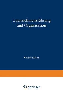 Unternehmensf?hrung Und Organisation: Bericht Von Der Wissenschaftlichen Tagung in Innsbruck Vom 23. Bis 27. Mai 1972 - Kirsch, Werner (Editor)