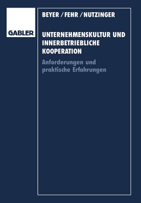 Unternehmenskultur Und Innerbetriebliche Kooperation: Anforderungen Und Praktische Erfahrungen - Beyer, Heinrich, and Fehr, Ulrich, and Nutzinger, Hans G