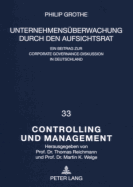 Unternehmensueberwachung Durch Den Aufsichtsrat: Ein Beitrag Zur Corporate Governance-Diskussion in Deutschland