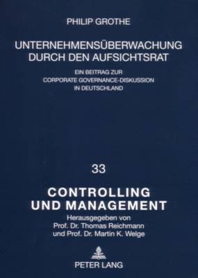 Unternehmensueberwachung Durch Den Aufsichtsrat: Ein Beitrag Zur Corporate Governance-Diskussion in Deutschland - Welge, Martin K (Editor), and Grothe, Philip