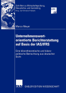 Unternehmenswertorientierte Berichterstattung Auf Basis Der IAS/Ifrs: Eine Bilanztheoretische Und Bilanzpolitische Betrachtung Aus Deutscher Sicht