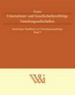 Unternehmer-Und Gesellschaftererbfolge Familiengesellschaften: Hamburger Handbuch Zur Vermgensnachfolge Band 3