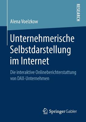 Unternehmerische Selbstdarstellung Im Internet: Die Interaktive Onlineberichterstattung Von Dax-Unternehmen - Voelzkow, Alena