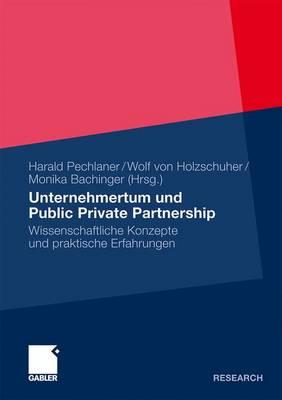 Unternehmertum Und Public Private Partnership: Wissenschaftliche Konzepte Und Praktische Erfahrungen - Pechlaner, Harald (Editor), and Von Holzschuher, Wolf (Editor), and Bachinger, Monika (Editor)