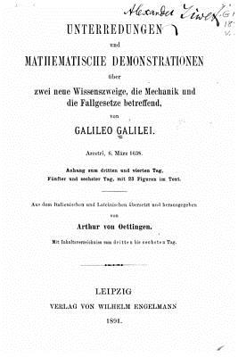 Unterredungen Und Mathematische Demonstrationen ?ber Zwei Neue Wissenszweige, Die Mechanik Und Die Fallgesetze Betreffend - Galileo Galilei