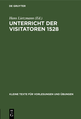 Unterricht Der Visitatoren 1528 - Lietzmann, Hans (Editor)