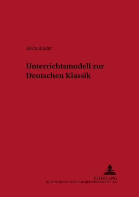 Unterrichtsmodell Zur Deutschen Klassik - Kraft, Herbert, and Binder, Alwin