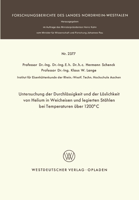 Untersuchung der Durchl?ssigkeit und der Lslichkeit von Helium in Weicheisen und legierten St?hlen bei Temperaturen ?ber 1200?C - Schenck, Hermann