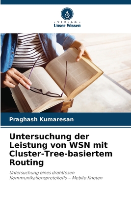 Untersuchung der Leistung von WSN mit Cluster-Tree-basiertem Routing - Kumaresan, Praghash