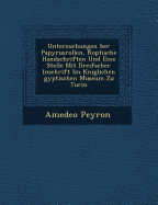 Untersuchungen &#65533;ber Papyrusrollen, Koptische Handschriften Und Eine Stelle Mit Dreifacher Inschrift Im K&#65533;niglichen &#65533;gyptischen Museum Zu Turin