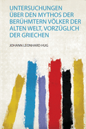 Untersuchungen ?ber Den Mythos Der Ber?hmtern Vlker Der Alten Welt, Vorz?glich Der Griechen