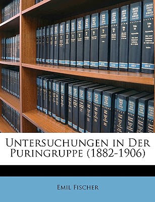 Untersuchungen in Der Puringruppe (1882-1906) - Fischer, Emil