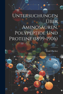 Untersuchungen Uber Aminosauren, Polypeptide Und Proteine (1899-1906)