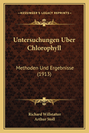 Untersuchungen Uber Chlorophyll: Methoden Und Ergebnisse (1913)